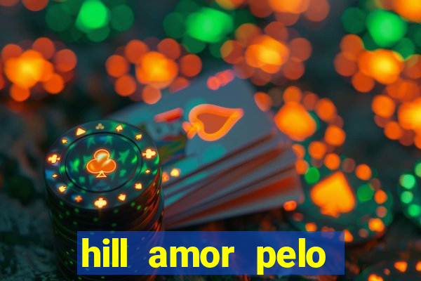 hill amor pelo jogo torrent